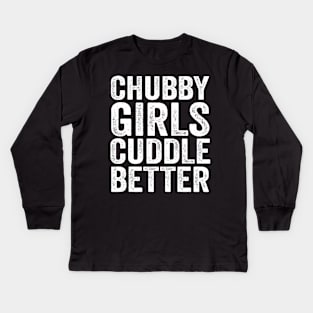 Chubby girls cuddle better - chubby girl Kids Long Sleeve T-Shirt